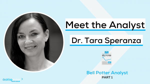 Meet the Analyst: Dr. Tara Speranza, Bell Potter Analyst Part 1