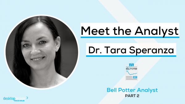 Meet the Analyst: Dr. Tara Speranza, Bell Potter Analyst Part 2