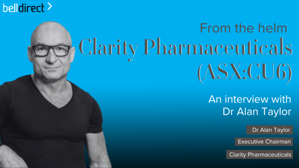 From the Helm: Clarity Pharmaceuticals (ASX:CU6) Executive Chairman, Alan Taylor